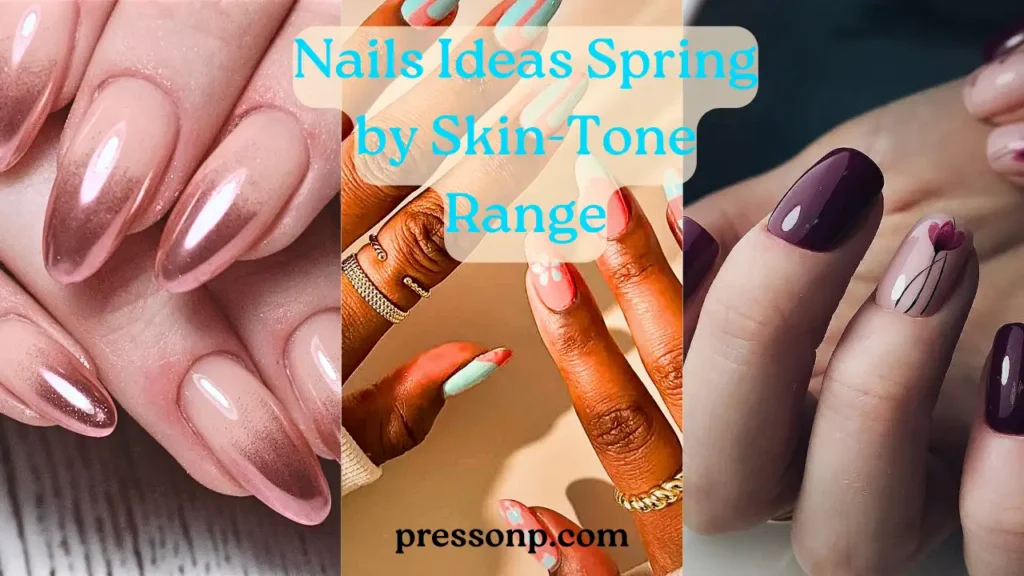 "A four-panel collage showcasing spring nail ideas for various skin tones. The top left features rose gold chrome almond nails; the top right shows deep plum nails with a floral accent; the bottom panels display vibrant peach and mint green geometric and floral art on deeper skin tones. Centered blue text reads 'Nails Ideas Spring by Skin-Tone Range' with the pressonp.com watermark at the bottom."