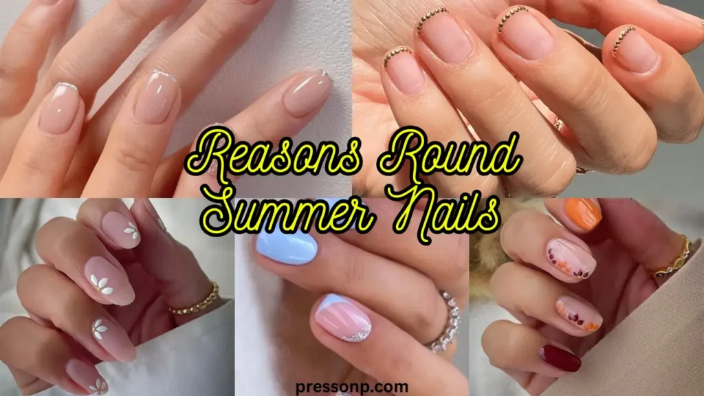 A vertical graphic collage featuring five elegant and minimalist nail art designs on natural, round-shaped nails. Scripted yellow text in the center reads "Reasons Round Summer Nails."