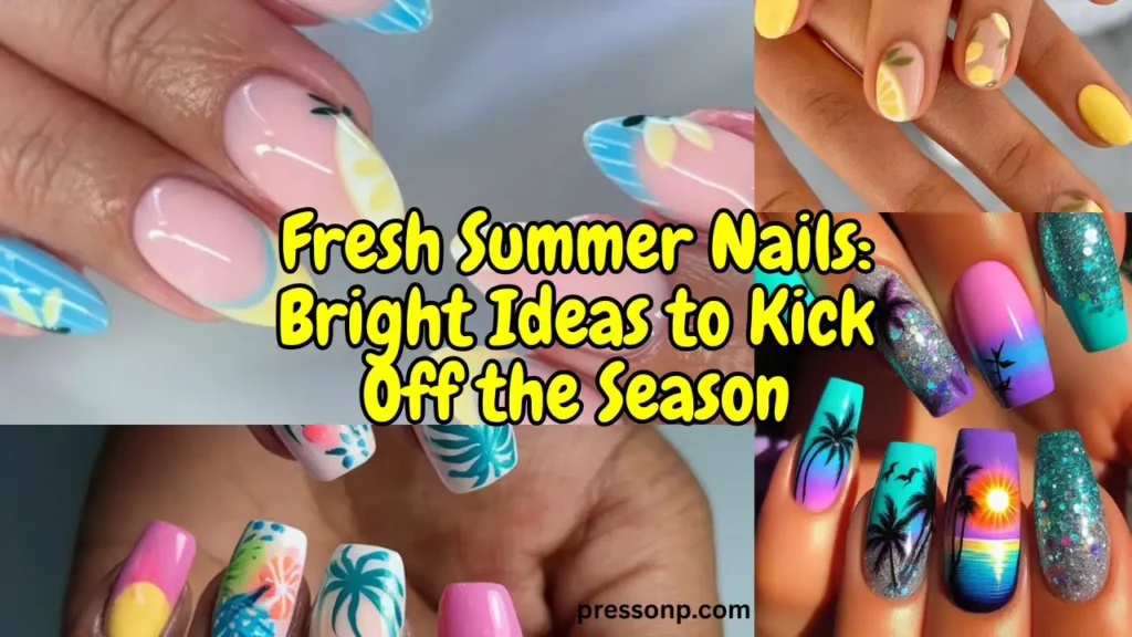 A horizontal YouTube thumbnail collage highlighting four bright, tropical summer nail art styles. Large yellow text outlined in black overlays the center, reading "Fresh Summer Nails: Bright Ideas to Kick Off the Season."