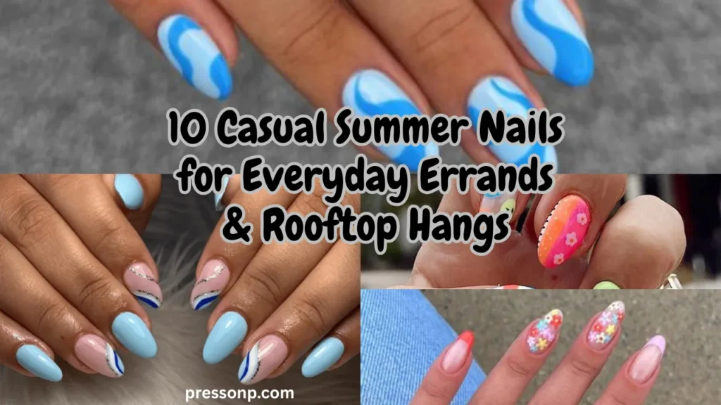 A horizontal four-panel collage showcasing a variety of stylish, effortlessly cool summer manicures. Bold black text with a clean white outline is centered across the image, reading: "10 Casual Summer Nails for Everyday Errands & Rooftop Hangs."