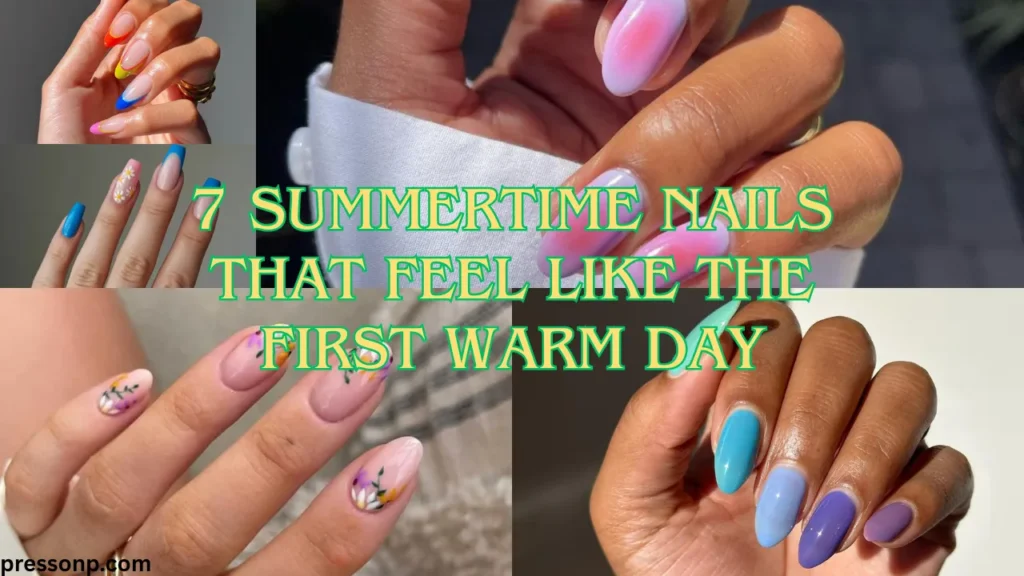 A horizontal five-panel collage displaying a variety of vibrant, joyful summer manicures. Layered across the center is stylized yellow text outlined in bright green that reads: "7 SUMMERTIME NAILS THAT FEEL LIKE THE FIRST WARM DAY."