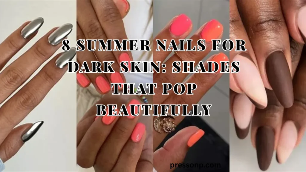 Horizontal YouTube thumbnail collage titled "8 Summer Nails for Dark Skin: Shades That Pop Beautifully," displaying four diverse manicures ranging from metallic chrome to vibrant corals on deep skin tones.