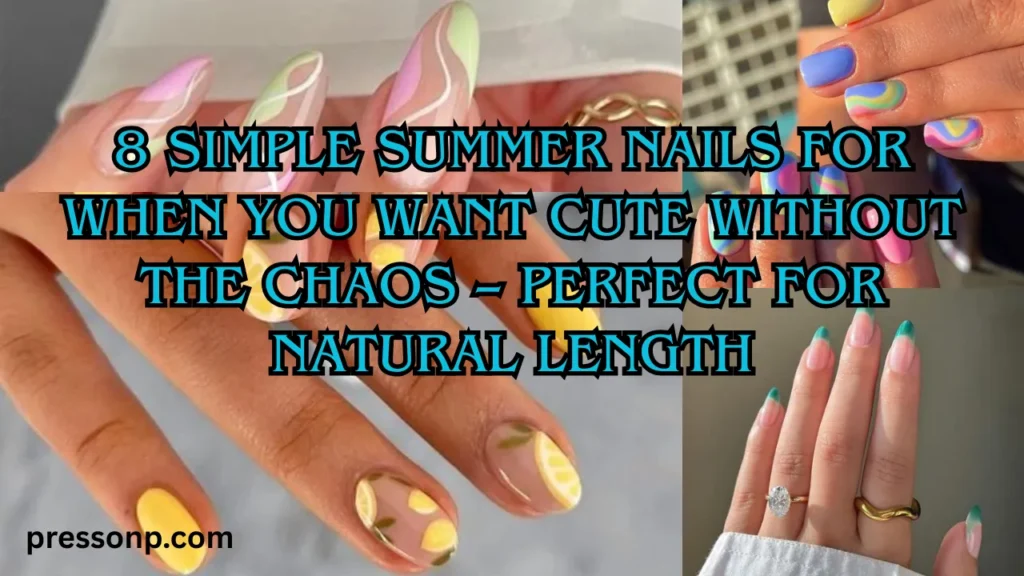 A wide horizontal YouTube thumbnail collage showcasing four simple summer nail designs: sheer lemon slice nail art, abstract retro neon waves, a pastel marble swirl set, and a green French tip manicure. Large teal-blue text with a black outline overlays the center, reading: "8 SIMPLE SUMMER NAILS FOR WHEN YOU WANT CUTE WITHOUT THE CHAOS – PERFECT FOR NATURAL LENGTH".