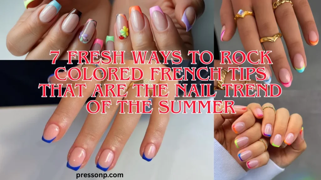 A wide horizontal four-panel collage showcasing different modern variations of colored French tip manicures, including multi-colored pastels, neon side-curves, classic royal blue tips, and rainbow-skittle outlines. Red text with a white outline overlay reads: "7 FRESH WAYS TO ROCK COLORED FRENCH TIPS THAT ARE THE NAIL TREND OF THE SUMMER".