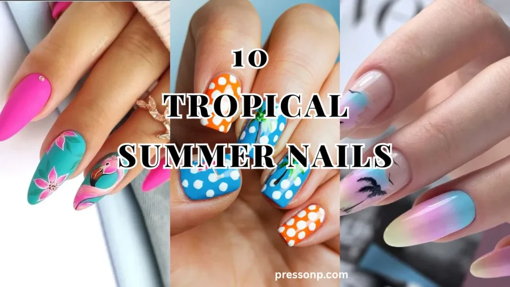 A three-panel landscape nail art collage showcasing tropical vacation manicures—including flamingo and hibiscus art, polka-dot beach patterns, and sunset palm tree ombrés—with a white graphic text overlay from pressonp.com.