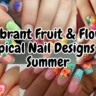 A horizontal four-panel collage displaying a variety of vibrant tropical summer nail art styles featuring hand-painted fruits, hibiscus flowers, and 3D textures. Bold black text with a thick white outline centered across the middle reads: "7 Vibrant Fruit & Flower Tropical Nail Designs for Summer".