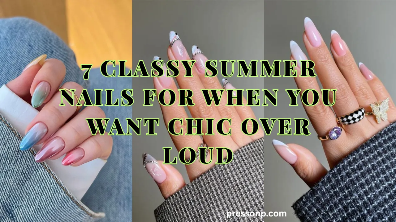 Horizontal blog banner graphic titled "7 Classy Summer Nails For When You Want Chic Over Loud," showing a three-panel collage of elegant manicures with soft chrome gradients, delicate French tips, and minimalist nail art.